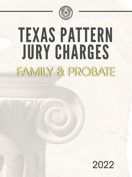 Texas Pattern Jury Charges – Family & Probate (2023)