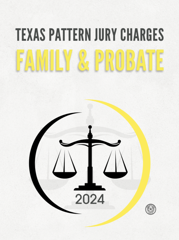 Texas Pattern Jury Charges – Family & Probate (2024)